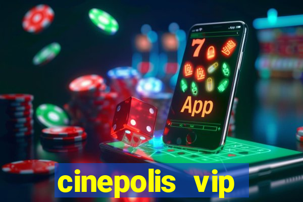 cinepolis vip parque shopping